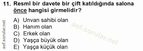 11. soru: Resmi bir davete bir çift katıldığında salona önce hangisi girmelidir? A) Unvan sahibi olan B) Hanım olan C) Erkek ol…