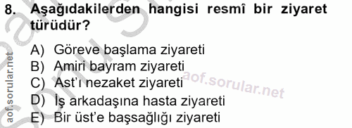 8. soru: Aşağıdakilerden hangisi resmî bir ziyaret türüdür? A) Göreve başlama ziyareti B) Amiri bayram ziyareti C) 'Ast'i neza…