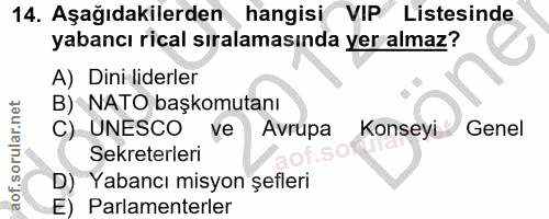 14. soru: Aşağıdakilerden hangisi VIP Listesinde yabancı rical sıralamasında yer almaz? A) Dini liderler B) NATO başkomutanı C)…