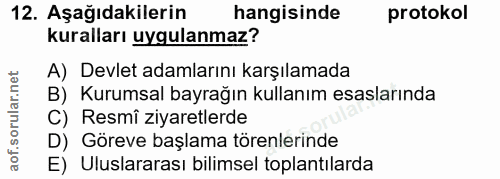 12. soru: Aşağıdakilerin hangisinde protokol kuralları uygulanmaz? A) Devlet adamlarını karşılamada B) Kurumsal bayrağın kullan…