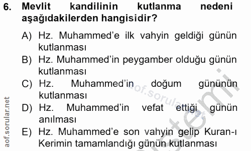 6. soru: Mevlit kandilinin kutlanma nedeni aşağıdakilerden hangisidir? A) Hz. Muhammed'e ilk vahyin geldiği günün kutlanması B…