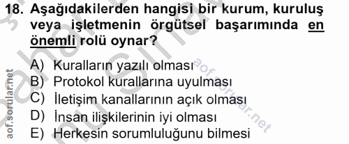 18. soru: Aşağıdakilerden hangisi bir kurum, kuruluş veya işletmenin örgütsel başarımında en önemli rolü oynar? A) Kuralların y…