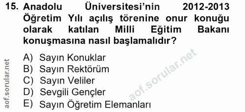 15. soru: Anadolu Universitesi'nin 2012-2013 Öğretim Yılı açılış törenine onur konuğu olarak Katılan Milli Egitim Bakanı konuşm…