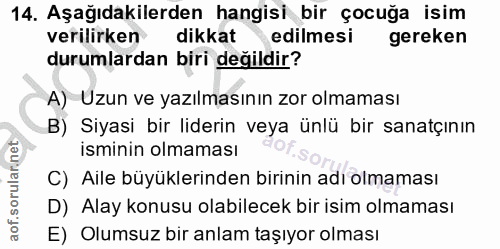14. soru: Aşağıdakilerden hangisi bir çocuğa isim verilirken dikkat edilmesi gereken durumlardan biri değildir? A) Uzun ve yazı…