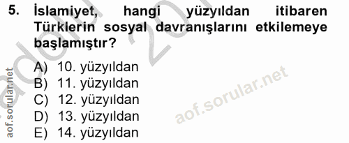 5. soru: islamiyet, hangi yüzyıldan itibaren Türklerin sosyal davranışlarını etkilemeye başlamıştır? A) 10. yüzyıldan B) 11. y…
