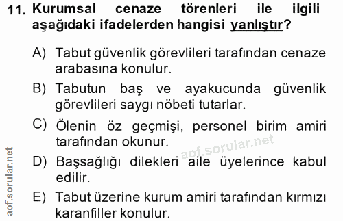 11. soru: Kurumsal cenaze törenleri ile ilgili aşağıdaki ifadelerden hangisi yanlıştır? A) Tabut güvenlik görevlileri tarafında…