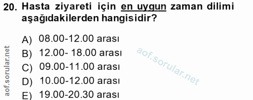 20. soru: Hasta ziyareti için en uygun zaman dilimi aşağıdakilerden hangisidir? A) 08.00-12.00 arası B) 12.00- 18.00 arası C) 0…