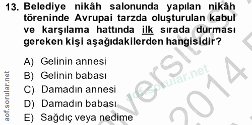 13. soru: Belediye nikâh salonunda yapılan nikâh töreninde Avrupai tarzda oluşturulan kabul ve karşılama hattında ilk sırada du…