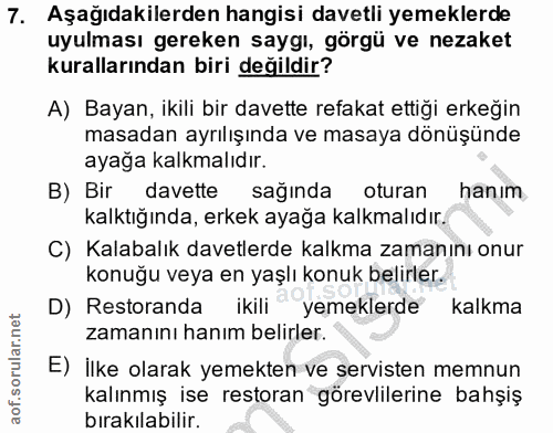 7. soru: Aşağıdakilerden hangisi davetli yemeklerde uyulması gereken saygı, görgü ve nezaket kurallarından biri değildir? A) B…