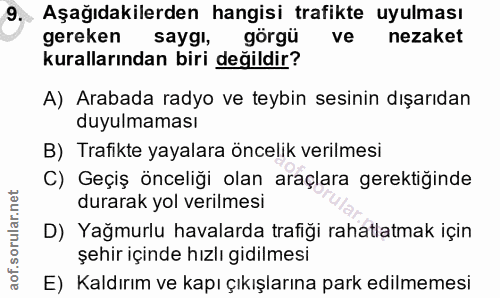 9. soru: Aşağıdakilerden hangisi trafikte uyulması gereken saygı, görgü ve nezaket kurallarından biri değildir? A) Arabada rad…