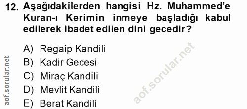 12. soru: Aşağıdakilerden hangisi Hz. Muhammed'e Kuran-ı Kerimin inmeye başladığı kabul edilerek ibadet edilen dini gecedir? A)…