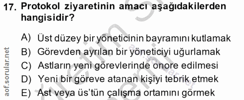 17. soru: Protokol ziyaretinin amacı aşağıdakilerden hangisidir? A) Üst düzey bir yöneticinin bayramını kutlamak B) Görevden ay…
