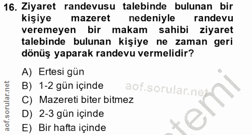16. soru: Ziyaret randevusu talebinde bulunan bir kişiye mazeret nedeniyle randevu veremeyen bir makam sahibi ziyaret talebinde…
