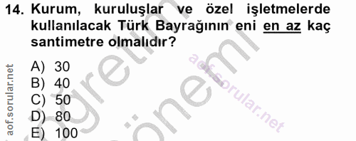14. soru: Kurum, kuruluşlar ve özel işletmelerde kullanılacak Türk Bayrağının eni en az kaç santimetre olmalıdır? A) 30 40 50 v…