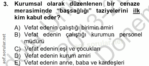 3. soru: Kurumsal olarak düzenlenen bir cenaze merasiminde "başsağlığı" taziyelerini ilk kim kabul eder? A) Vefat edenin çalış…
