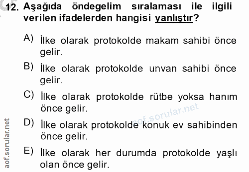 12. soru: Aşağıda öndegelim siralaması ile ilgili verilen ifadelerden hangisi yanlıştır? A) İlke olarak protokolde makam sahibi…
