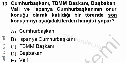 13. soru: Cumhurbaşkanı, TBMM Başkanı, Başbakan, Vali ve İspanya Cumhurbaşkanının onur konuğu olarak katıldığı bir törende son…