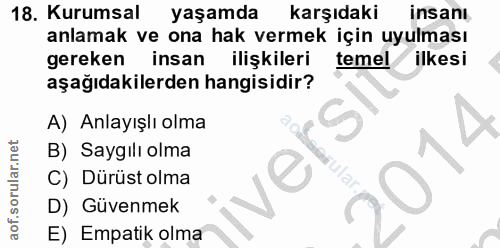 18. soru: Kurumsal yaşamda karşıdakı insanı anlamak ve ona hak vermek için uyulması gereken insan ilişkileri temel ilkesi aşağı…