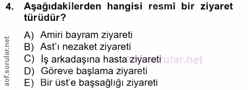 4. soru: Aşağıdakilerden hangisi resmî bir ziyaret türüdür? A) Amiri bayram ziyareti B) Ast'ı nezaket ziyareti C) İş arkadaşın…
