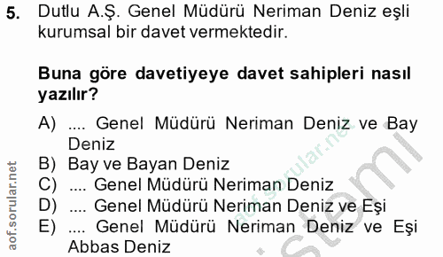 5. soru: Dutlu A.Ş. Genel Müdürü Neriman Deniz eşli kurumsal bir davet vermektedir. Buna göre davetiyeye davet sahipleri nasıl…