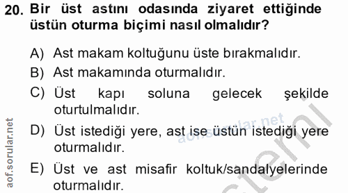 20. soru: Bir üst astını odasında ziyaret ettiğinde üstün oturma biçimi nasıl olmalıdır? A) Ast makam koltuğunu üste bırakmalıd…