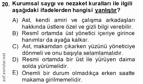 20. soru: Kurumsal saygı ve nezaket kuralları ile ilgili aşağıdaki ifadelerden hangisi yanlıştır? A) Ast, kendi amiri ve çalışm…