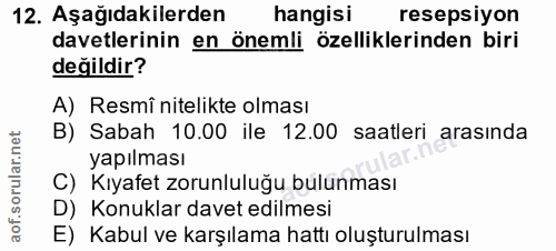12. soru: Aşağıdakilerden hangisi resepsiyon davetlerinin en önemli özelliklerinden biri değildir? A) Resmî nitelikte olması B)…