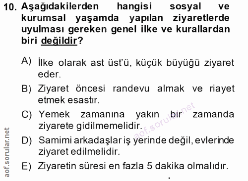 10. soru: Aşağıdakilerden hangisi sosyal ve kurumsal yaşamda yapılan ziyaretlerde uyulması gereken genel ilke ve kurallardan bi…