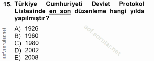 15. soru: Türkiye Cumhuriyeti Devlet Protokol Listesinde en son düzenleme hangi yılda yapılmıştır? A) 1926 B) 1960 C) 1980 D) 2…