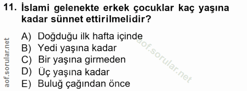 11. soru: Islami gelenekte erkek çocuklar kaç yaşına kadar sünnet ettirilmelidir? A) Doğduğu ilk hafta içinde B) Yedi yaşına ka…