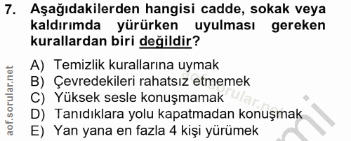 7. soru: Aşağıdakilerden hangisi cadde, sokak veya kaldırımda yürürken uyulması gereken kurallardan biri değildir? A) Temizlik…