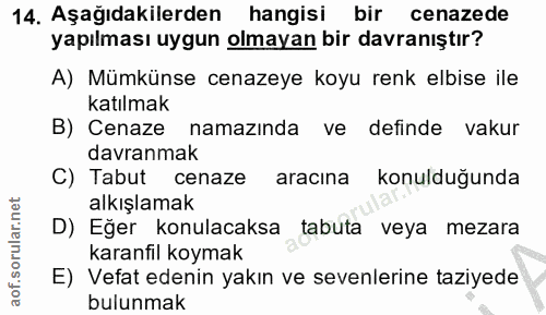 14. soru: Aşağıdakilerden hangisi bir cenazede yapılması uygun olmayan bir davranıştır? A) Mümkünse cenazeye koyu renk elbise i…