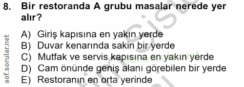 8. soru: Bir restoranda A grubu masalar nerede yer alır? A) Giriş kapısına en yakın yerde B) Duvar kenarında sakin bir yerde C…