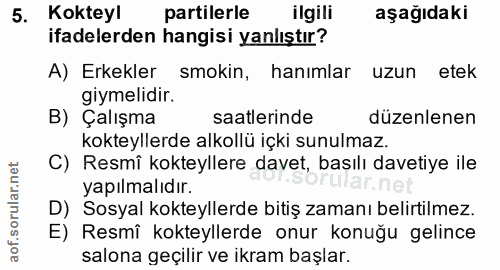 5. soru: Kokteyl partilerle ilgili aşağıdaki ifadelerden hangisi yanlıştır? A) Erkekler smokin, hanımlar uzun etek giymelidir.…