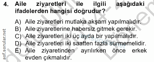 4. soru: Aile ziyaretleri ile ilgili aşağıdaki ifadelerden hangisi doğrudur? A) Aile ziyaretleri mutlaka akşam yapılmalıdır. B…