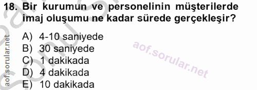 18. soru: Bir kurumun ve personelinin müşterilerde imaj oluşumu ne kadar sürede gerçekleşir? A) 4-10 saniyede B) 30 saniyede C)…