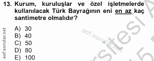 13. soru: Kurum, kuruluşlar ve özel işletmelerde kullanılacak Türk Bayrağının eni en az kaç santimetre olmalıdır? 30 40 50 80