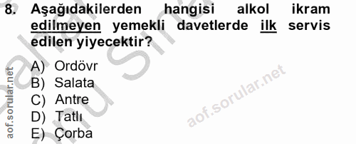 8. soru: Aşağıdakilerden hangisi alkol ikram edilmeyen yemekli davetlerde ilk servis edilen yiyecektir? A) Ordövr B) Salata C)…