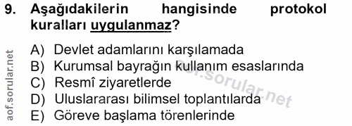 9. soru: Aşağıdakilerin hangisinde protokol kuralları uygulanmaz? A) Devlet adamlarını karşılamada B) Kurumsal bayrağın kullan…