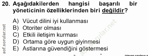 20. soru: Aşağıdakilerden hangisı başarılı bir yöneticinin özelliklerinden biri değildir? A) Vücut dilini iyi kullanması B) Oto…