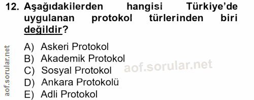12. soru: Aşağıdakilerden hangisi Türkiye'de uygulanan protokol türlerinden biri değildir? A) Askeri Protokol B) Akademik Proto…