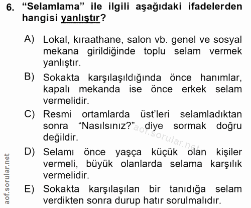 6. soru: "Selamlama" ile ilgili aşağıdaki ifadelerden hangisi yanlıştır? A) Lokal, kıraathane, salon vb. genel ve sosyal mekan…