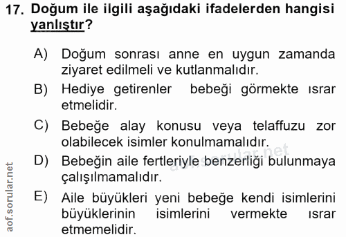 17. soru: Doğum ile ilgili aşağıdaki ifadelerden hangisi yanlıştır? A) Doğum sonrası anne en uygun zamanda ziyaret edilmeli ve…