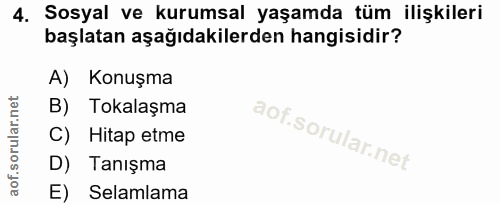 4. soru: Sosyal ve kurumsal yaşamda tüm ilişkileri başlatan aşağıdakilerden hangisidir? A) Konuşma B) Tokalaşma C) Hitap etme…