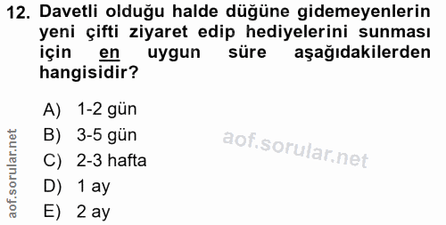 12. soru: Davetli olduğu halde düğüne gidemeyenlerin yeni çifti ziyaret edip hediyelerini sunması için en uygun süre aşağıdakil…