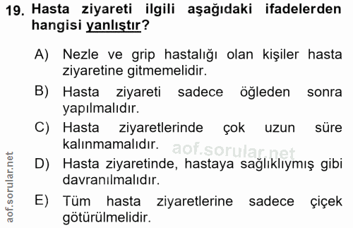 19. soru: Hasta ziyareti ilgili aşağıdaki ifadelerden hangisi yanlıştır? A) Nezle ve grip hastalığı olan kişiler hasta ziyareti…