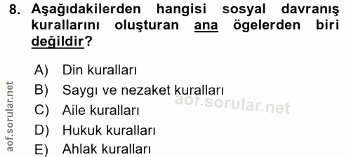 8. soru: Aşağıdakilerden hangisi sosyal davranış kurallarını oluşturan ana ögelerden biri değildir? A) Din kuralları B) Saygı…