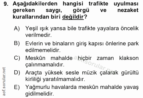 9. soru: Aşağıdakilerden hangisi trafikte uyulması gereken saygl, görgü ve nezaket kurallarından biri değildir? A) Yeşil ışık…