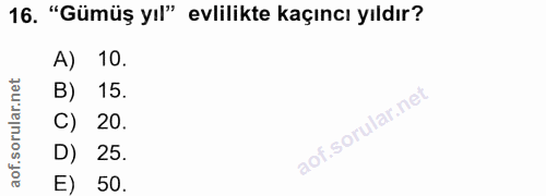 16. soru: "Gümüş yıl" evlilikte kaçıncı yıldır? A) 10. B) 15. C) 20. 25. E) 50.