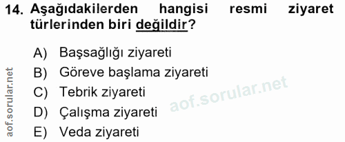 14. soru: Aşağıdakilerden hangisi resmi ziyaret türlerinden biri değildir? A) Başsağlığı ziyareti B) Göreve başlama ziyareti C)…